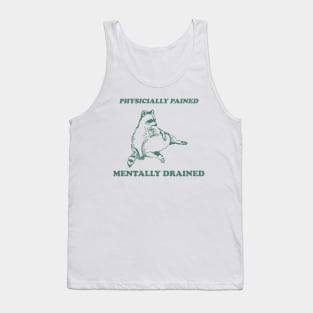 Physicially Pained Mentally Drained Graphic T Shirt, Unisex Funny Retro Shirt, Funny Meme T Shirt, Vintage Raccoon Shirt Tank Top